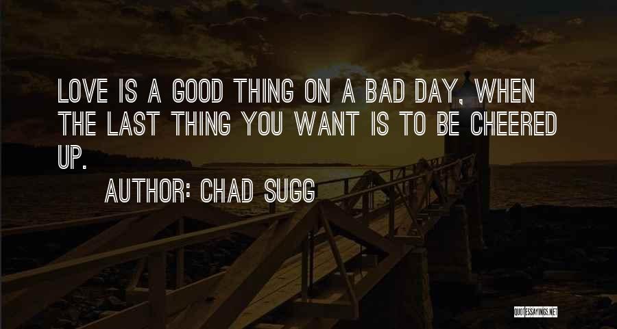 Bad Day Life Quotes By Chad Sugg