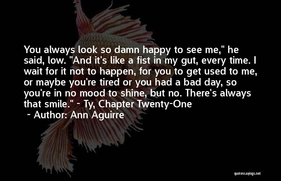 Bad Day Smile Quotes By Ann Aguirre
