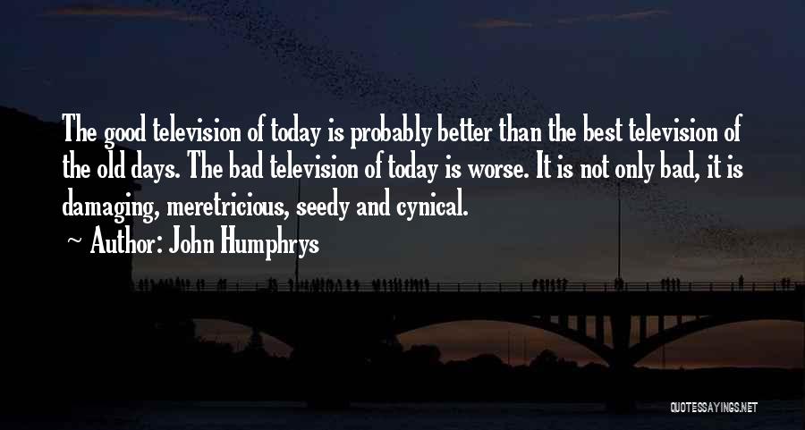 Bad Days Get Better Quotes By John Humphrys