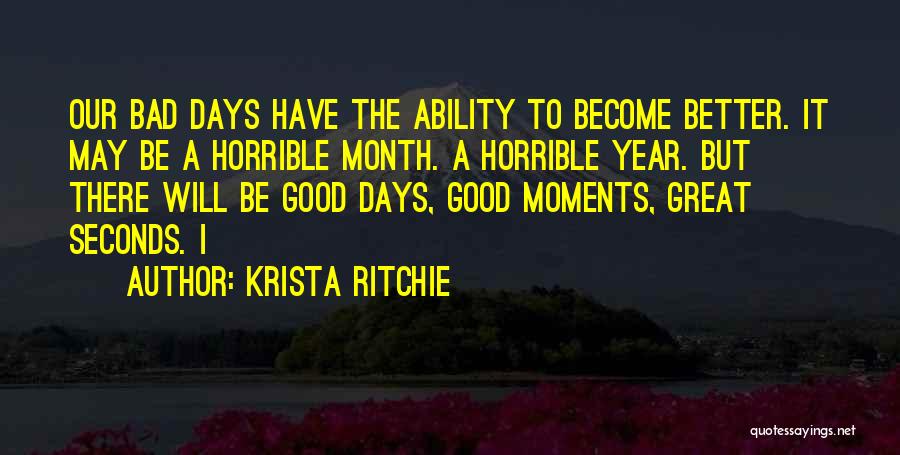 Bad Days Get Better Quotes By Krista Ritchie
