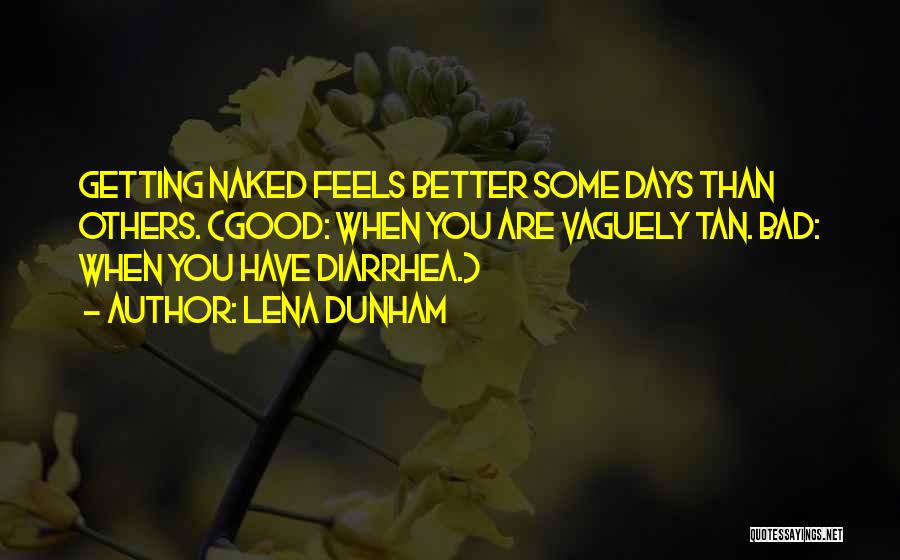 Bad Days Get Better Quotes By Lena Dunham