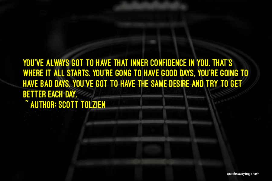 Bad Days Get Better Quotes By Scott Tolzien