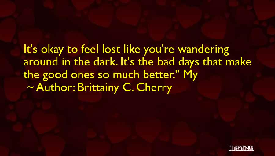 Bad Days Gone Quotes By Brittainy C. Cherry