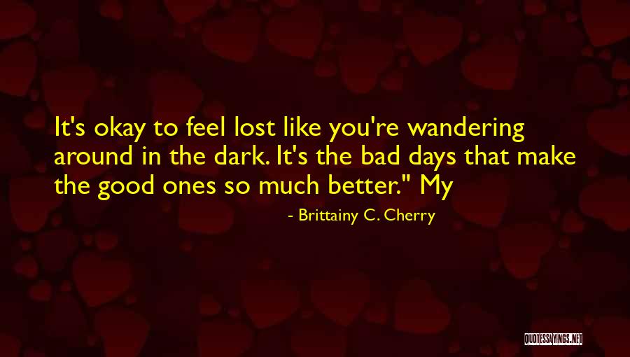 Bad Days Gone Quotes By Brittainy C. Cherry Bad Days Gone Quotes By Brittainy C. Cherry