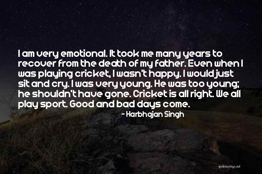 Bad Days Gone Quotes By Harbhajan Singh