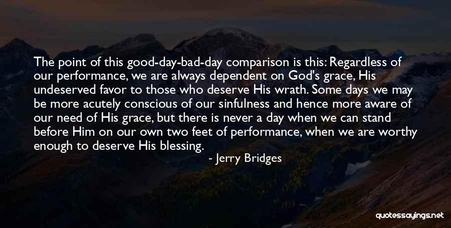 Bad Days Gone Quotes By Jerry Bridges Bad Days Gone Quotes By Jerry Bridges