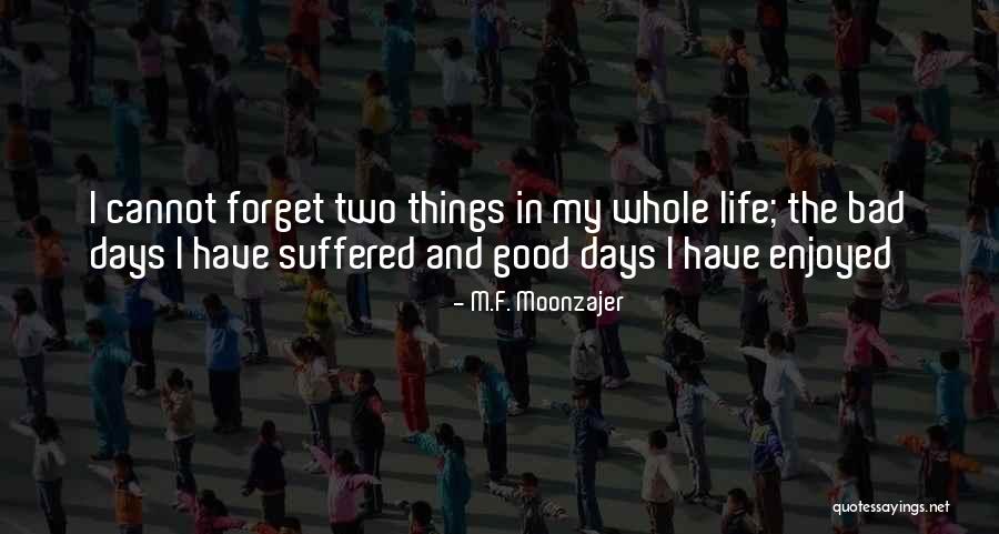 Bad Days Gone Quotes By M.F. Moonzajer Bad Days Gone Quotes By M.F. Moonzajer