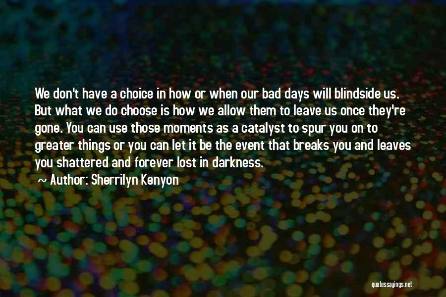 Bad Days Gone Quotes By Sherrilyn Kenyon
