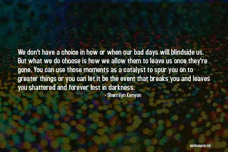 Bad Days Gone Quotes By Sherrilyn Kenyon