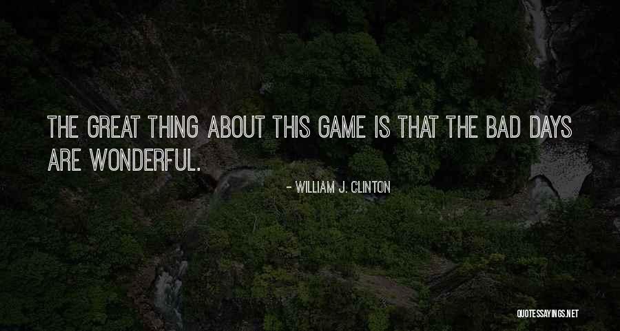 Bad Days Gone Quotes By William J. Clinton Bad Days Gone Quotes By William J. Clinton