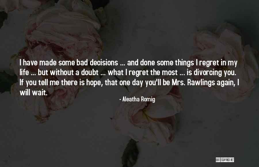 Bad Decisions And Regret Quotes By Aleatha Romig