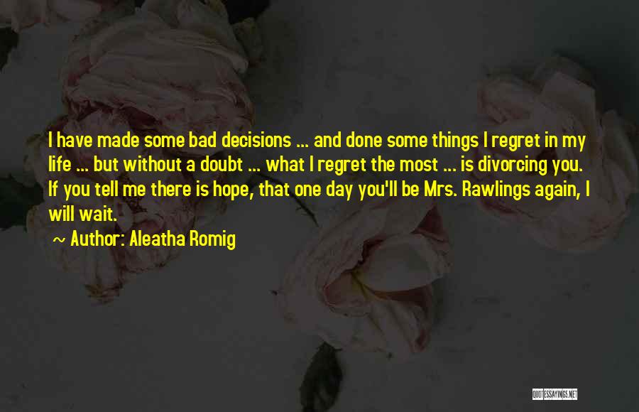 Bad Decisions In Life Quotes By Aleatha Romig