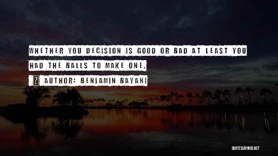 Bad Decisions In Life Quotes By Benjamin Bayani