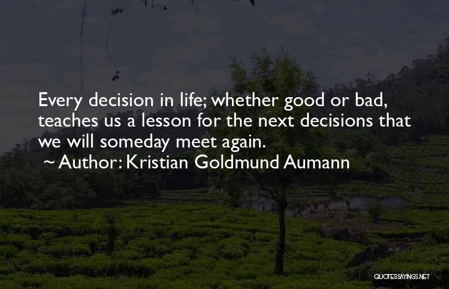 Bad Decisions In Life Quotes By Kristian Goldmund Aumann