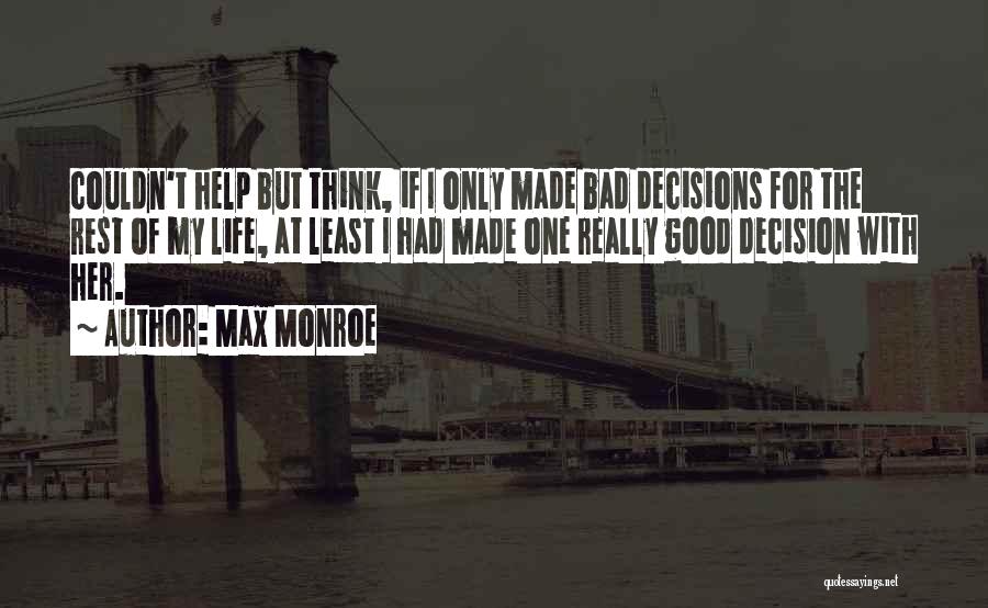 Bad Decisions In Life Quotes By Max Monroe