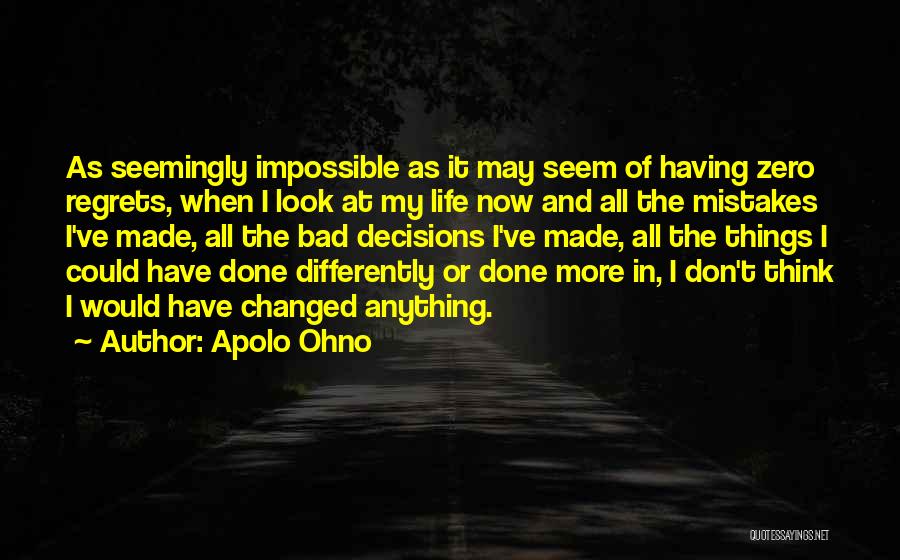 Bad Decisions Made Quotes By Apolo Ohno