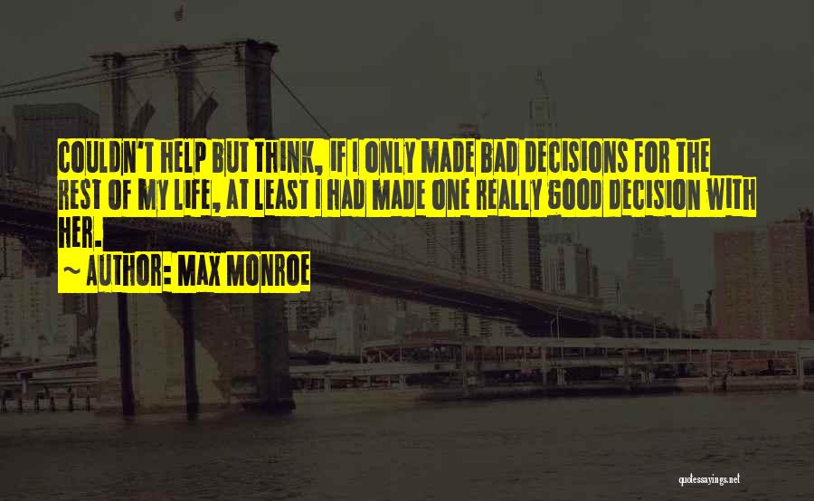 Bad Decisions Made Quotes By Max Monroe