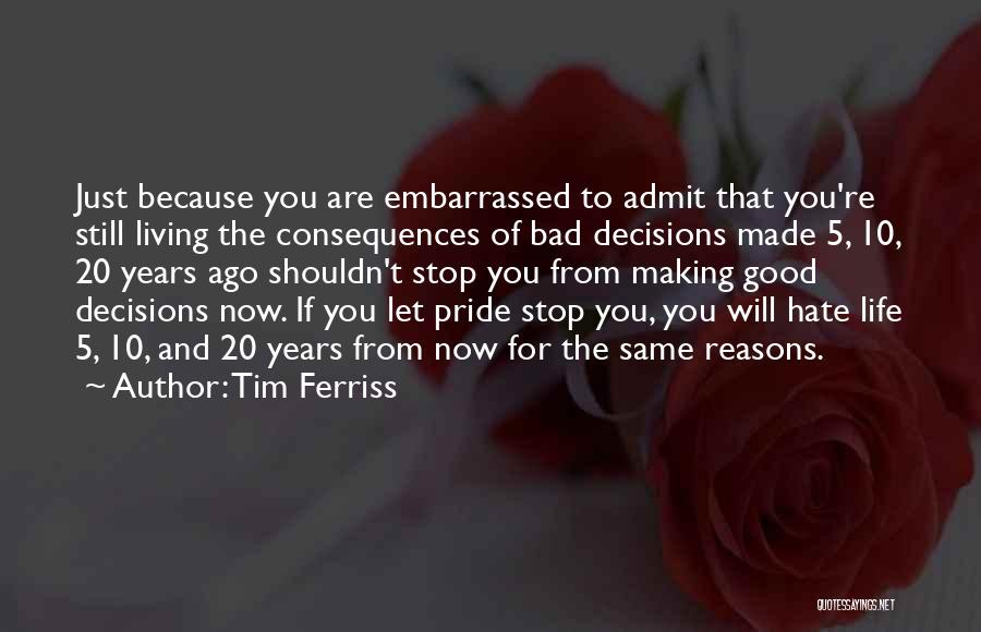 Bad Decisions Made Quotes By Tim Ferriss