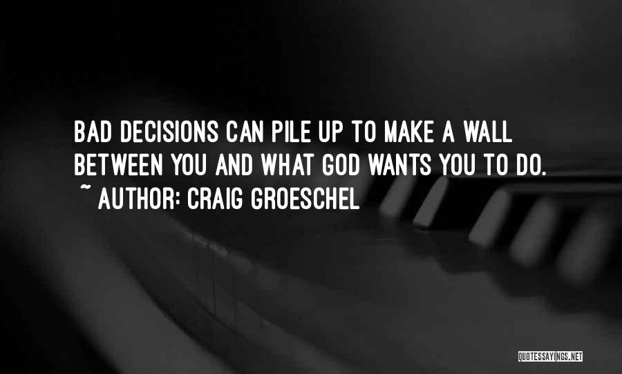 Bad Decisions Quotes By Craig Groeschel