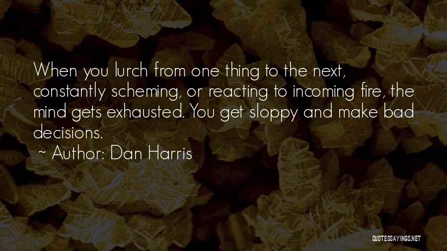 Bad Decisions Quotes By Dan Harris