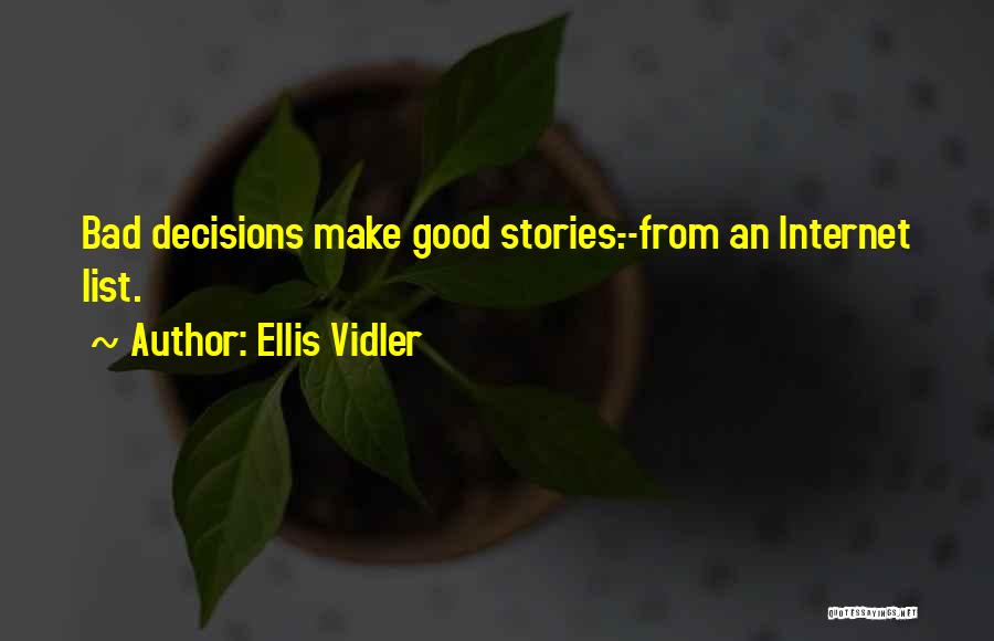 Bad Decisions Quotes By Ellis Vidler