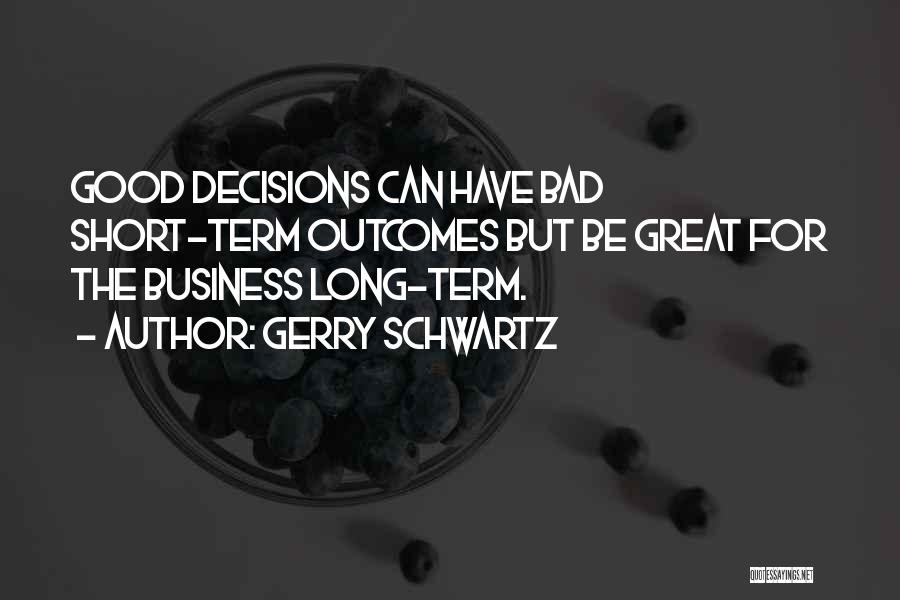 Bad Decisions Quotes By Gerry Schwartz