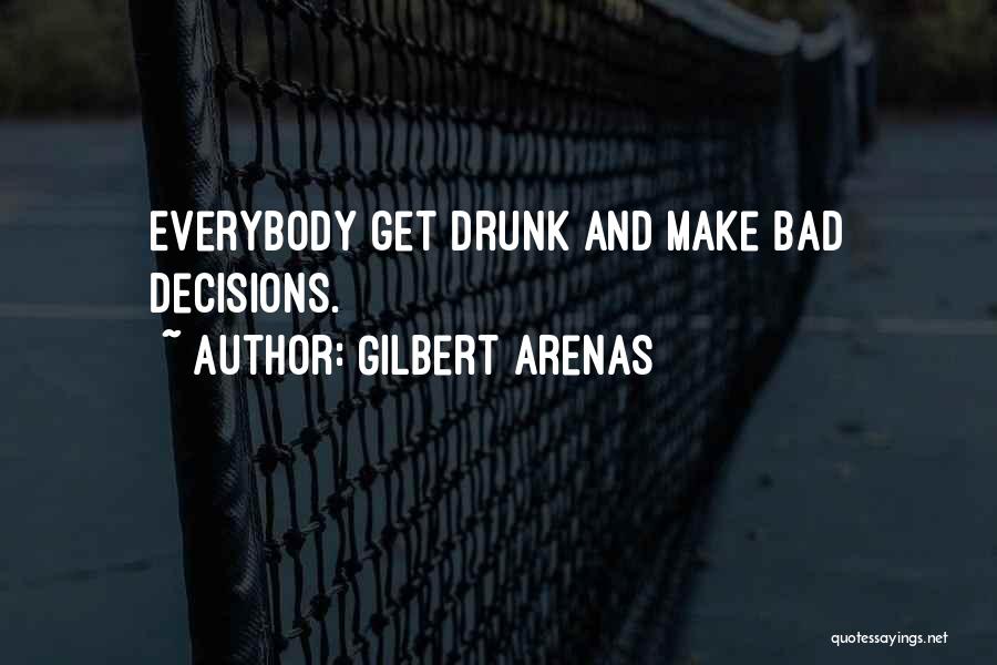 Bad Decisions Quotes By Gilbert Arenas