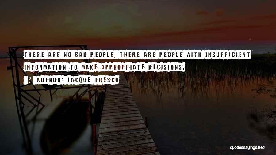 Bad Decisions Quotes By Jacque Fresco