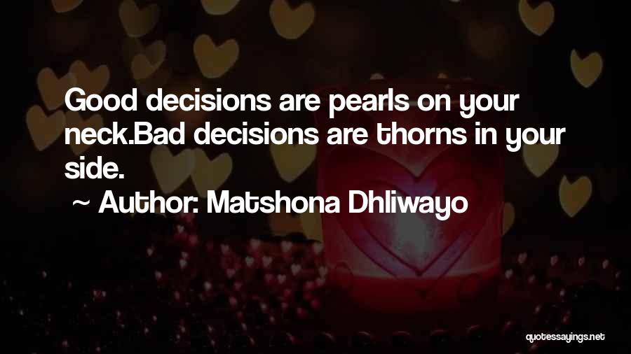 Bad Decisions Quotes By Matshona Dhliwayo