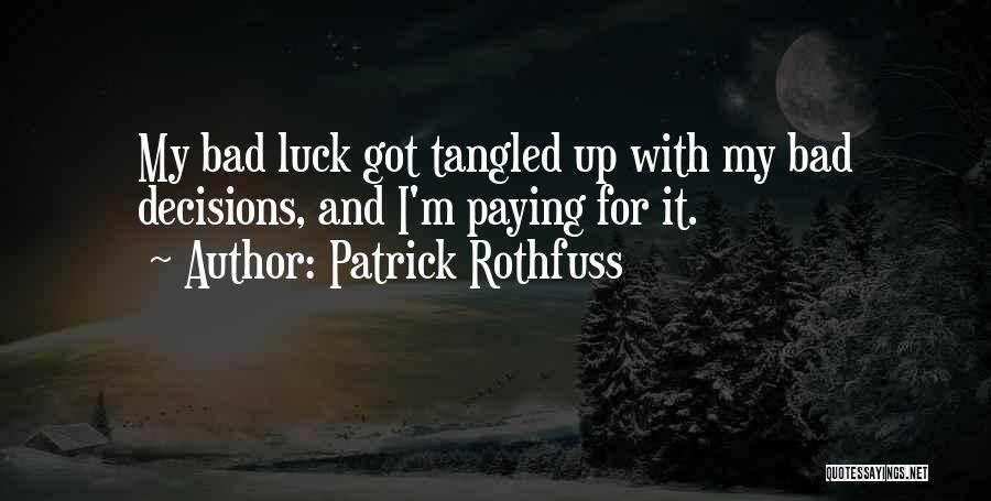 Bad Decisions Quotes By Patrick Rothfuss