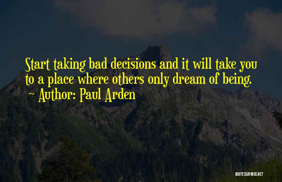 Bad Decisions Quotes By Paul Arden