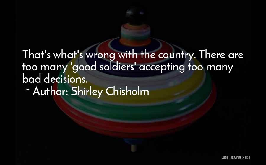 Bad Decisions Quotes By Shirley Chisholm