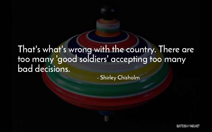 Bad Decisions Quotes By Shirley Chisholm