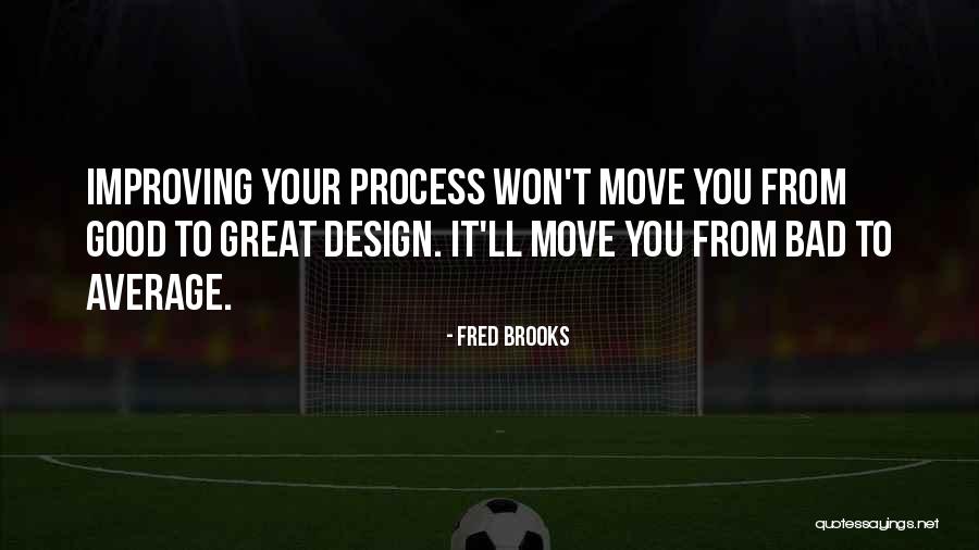 Bad Design Quotes By Fred Brooks Bad Design Quotes By Fred Brooks