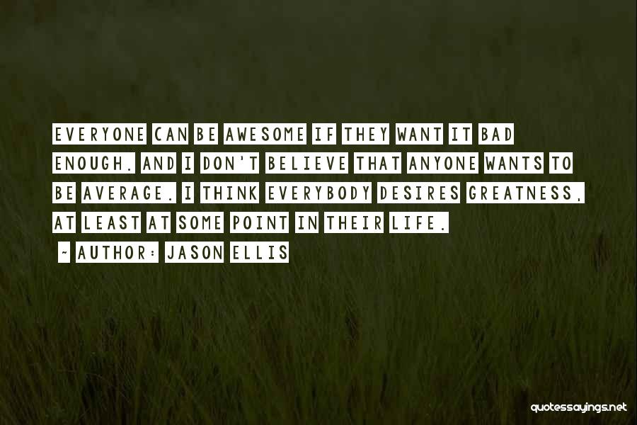 Bad Desires Quotes By Jason Ellis