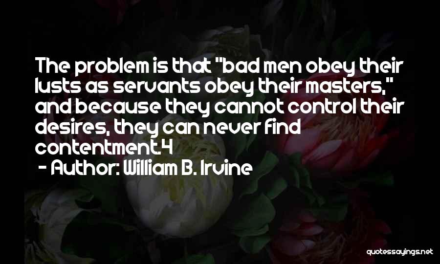 Bad Desires Quotes By William B. Irvine