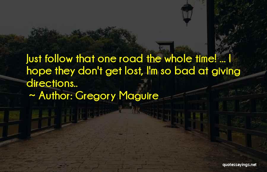 Bad Directions Quotes By Gregory Maguire