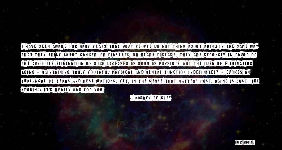 Bad Disease Quotes By Aubrey De Grey Bad Disease Quotes By Aubrey De Grey