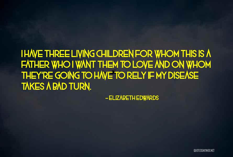 Bad Disease Quotes By Elizabeth Edwards Bad Disease Quotes By Elizabeth Edwards