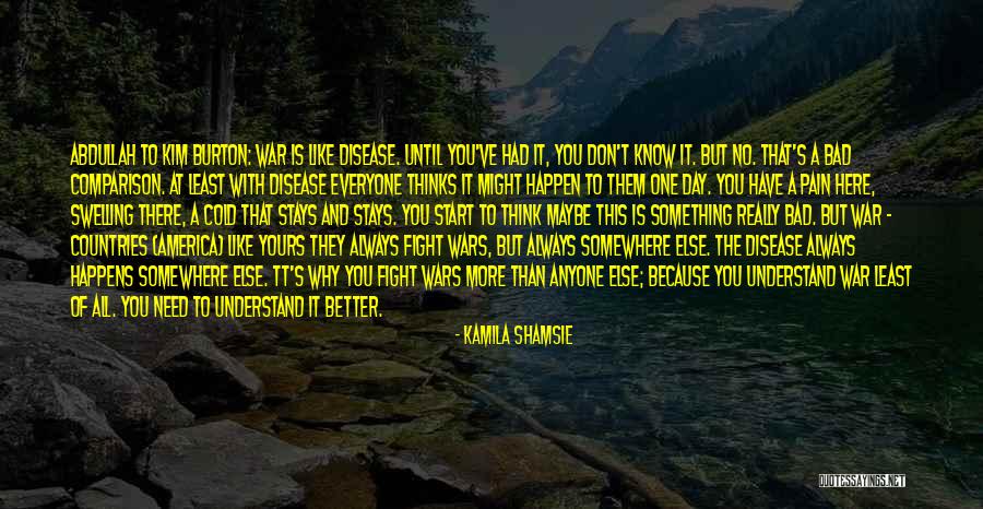 Bad Disease Quotes By Kamila Shamsie Bad Disease Quotes By Kamila Shamsie