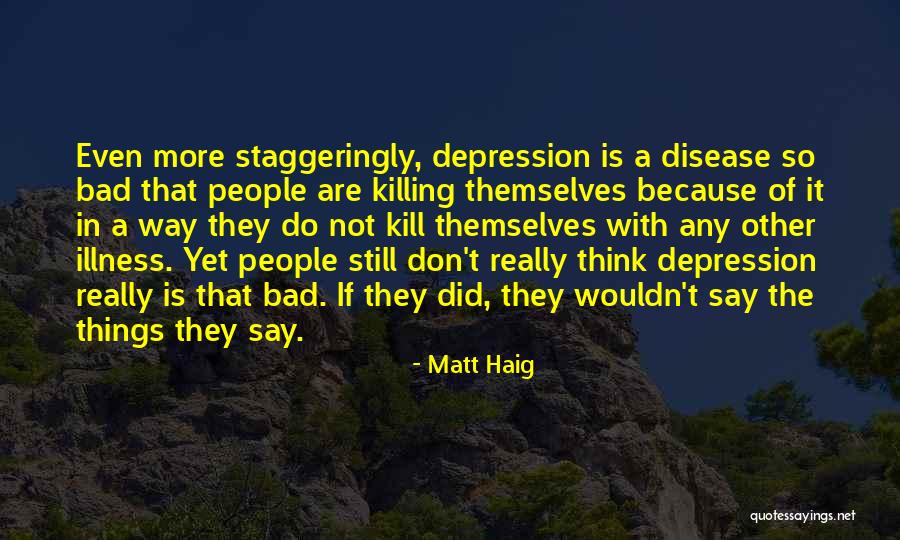 Bad Disease Quotes By Matt Haig Bad Disease Quotes By Matt Haig