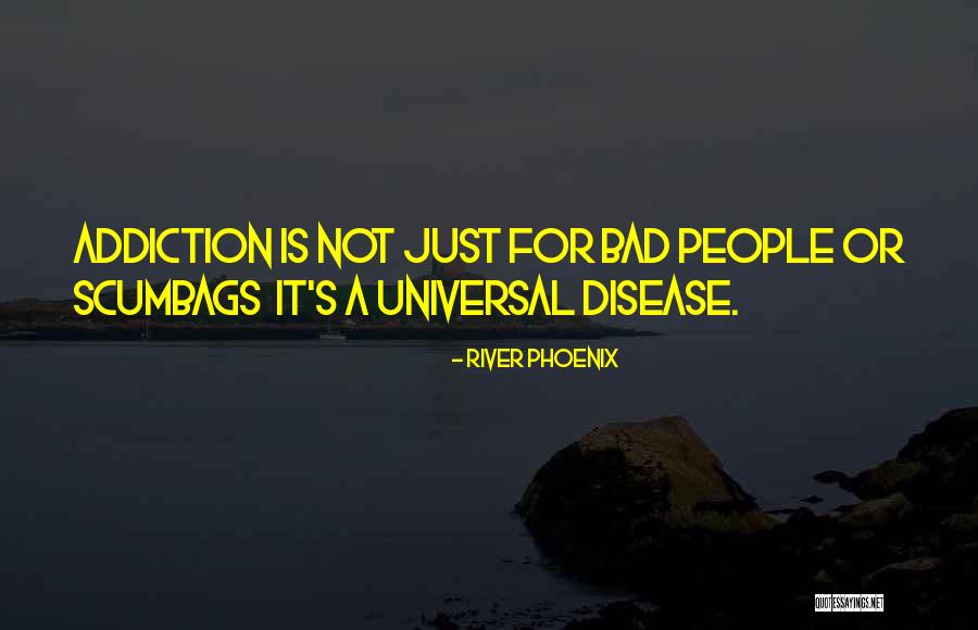 Bad Disease Quotes By River Phoenix Bad Disease Quotes By River Phoenix