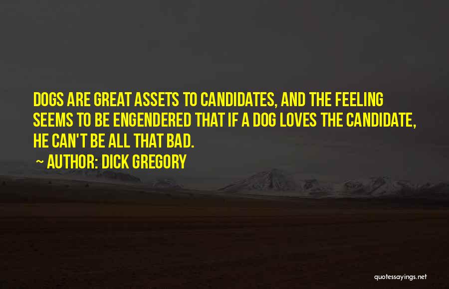 Bad Dogs Quotes By Dick Gregory