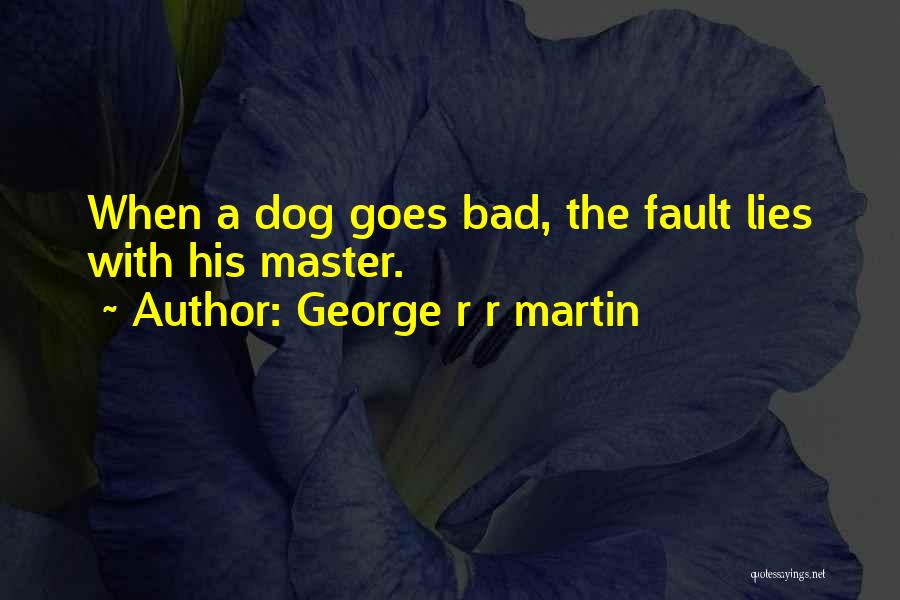 Bad Dogs Quotes By George R R Martin