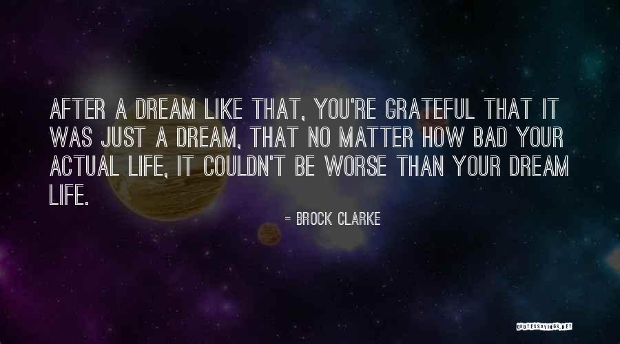 Bad Dream Quotes By Brock Clarke Bad Dream Quotes By Brock Clarke