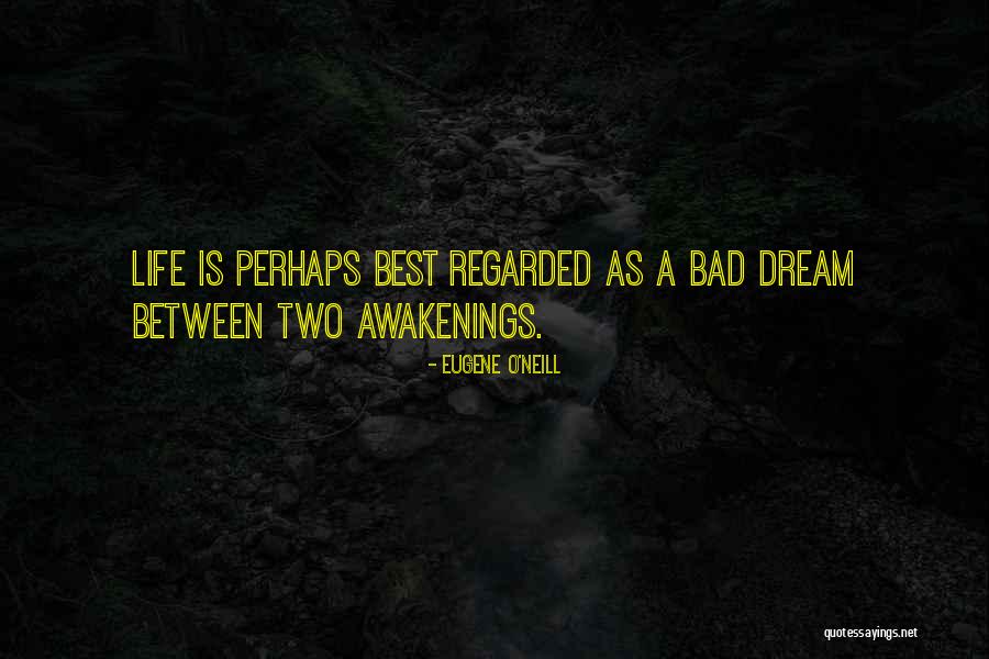 Bad Dream Quotes By Eugene O'Neill Bad Dream Quotes By Eugene O'Neill