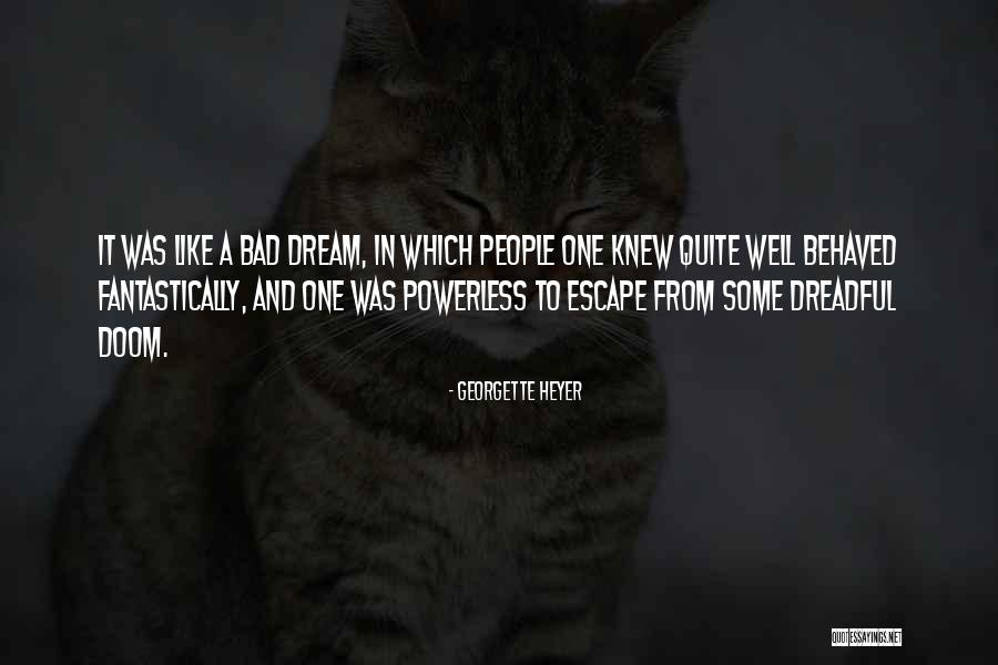 Bad Dream Quotes By Georgette Heyer Bad Dream Quotes By Georgette Heyer