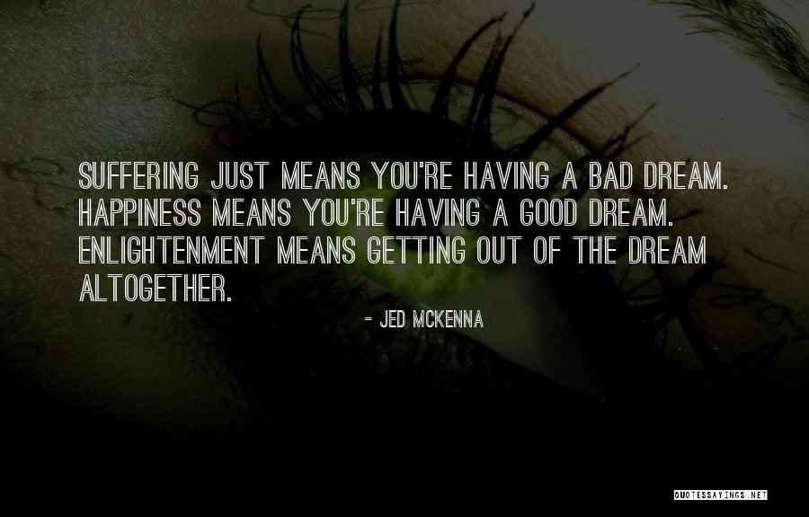 Bad Dream Quotes By Jed McKenna Bad Dream Quotes By Jed McKenna