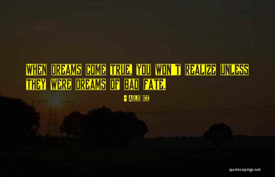 Bad Dreams Coming True Quotes By Auliq Ice Bad Dreams Coming True Quotes By Auliq Ice