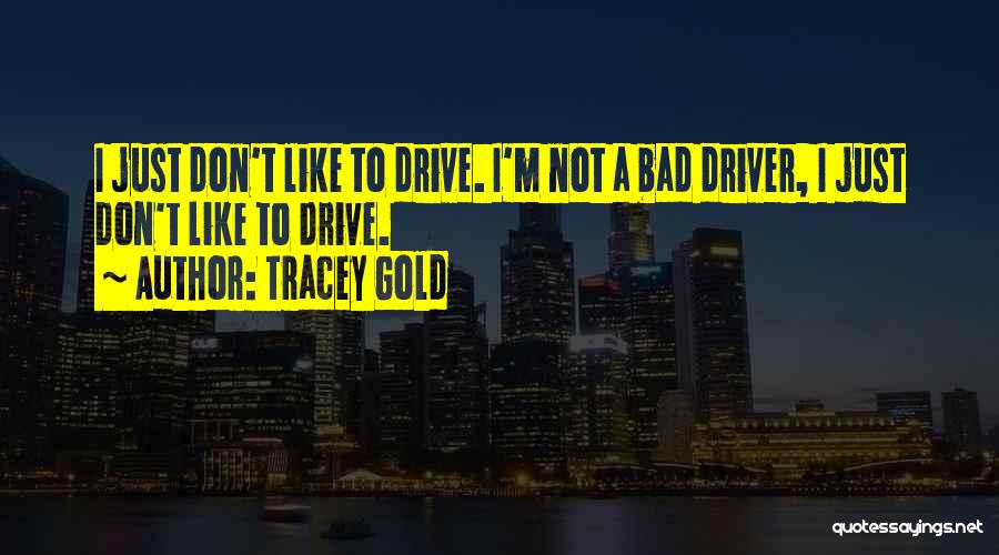 Bad Driver Quotes By Tracey Gold